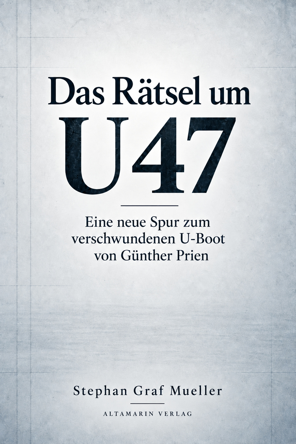 Buchcover Das Rätsel um U 47 von Stephan Graf Mueller